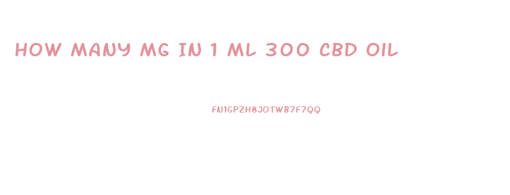 How Many Mg In 1 Ml 300 Cbd Oil