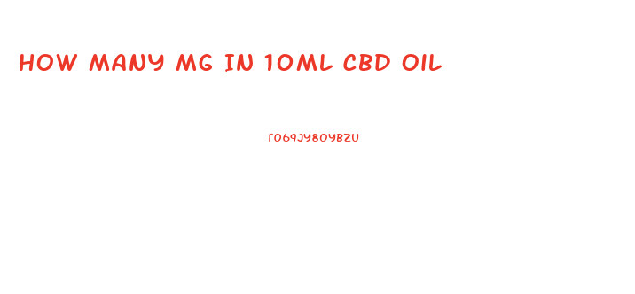 How Many Mg In 10ml Cbd Oil