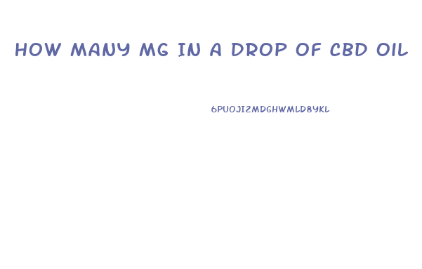 How Many Mg In A Drop Of Cbd Oil