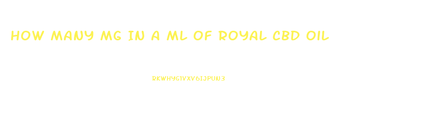 How Many Mg In A Ml Of Royal Cbd Oil
