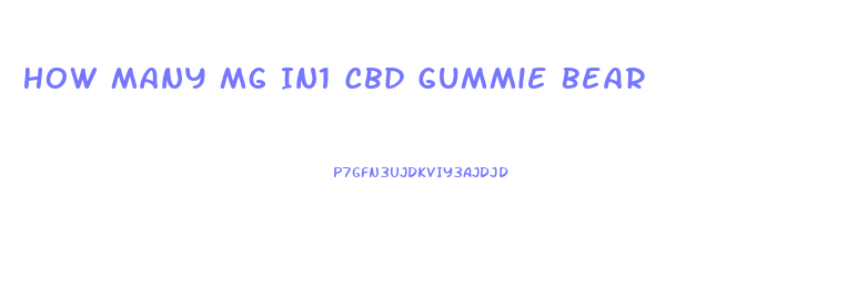 How Many Mg In1 Cbd Gummie Bear
