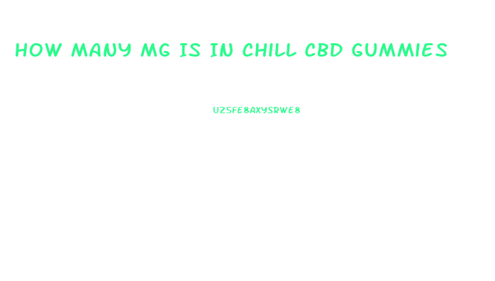 How Many Mg Is In Chill Cbd Gummies