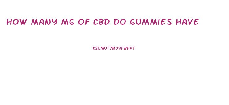 How Many Mg Of Cbd Do Gummies Have
