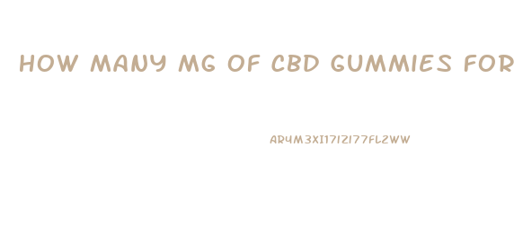 How Many Mg Of Cbd Gummies For Sleep