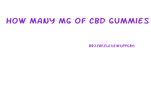 How Many Mg Of Cbd Gummies Is Good