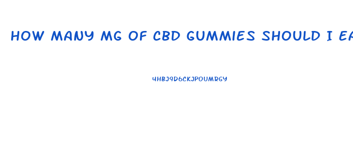 How Many Mg Of Cbd Gummies Should I Eat