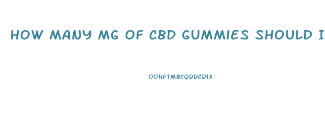 How Many Mg Of Cbd Gummies Should I Eat Reddit