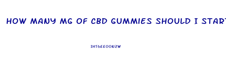 How Many Mg Of Cbd Gummies Should I Start With
