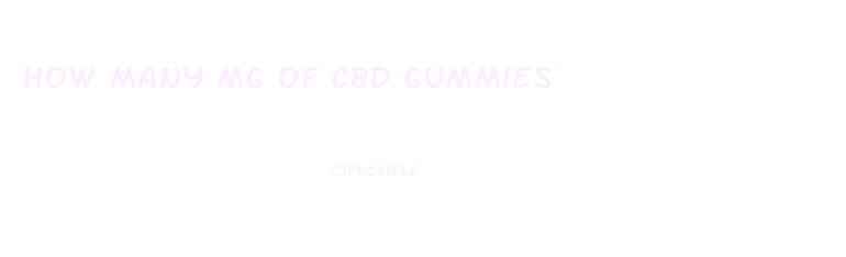 How Many Mg Of Cbd Gummies