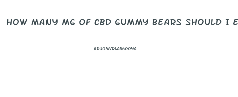 How Many Mg Of Cbd Gummy Bears Should I Eat