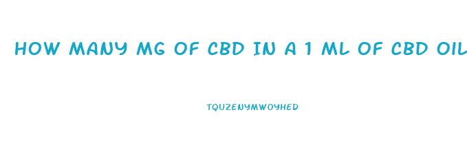 How Many Mg Of Cbd In A 1 Ml Of Cbd Oil