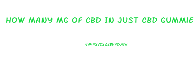 How Many Mg Of Cbd In Just Cbd Gummies