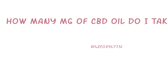 How Many Mg Of Cbd Oil Do I Take For Sleep