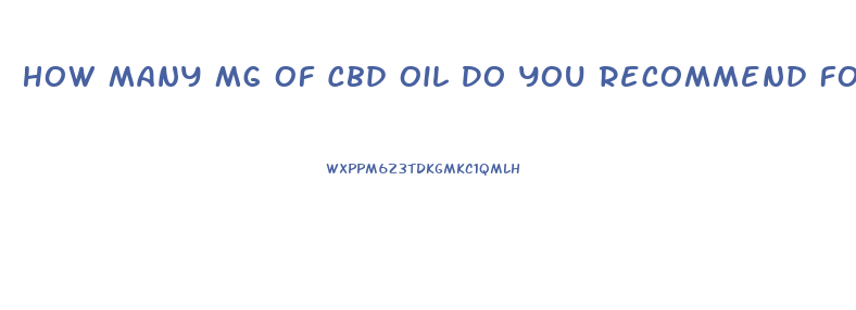 How Many Mg Of Cbd Oil Do You Recommend For Chronic Fatigue