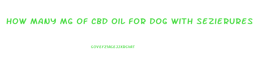 How Many Mg Of Cbd Oil For Dog With Sezierures