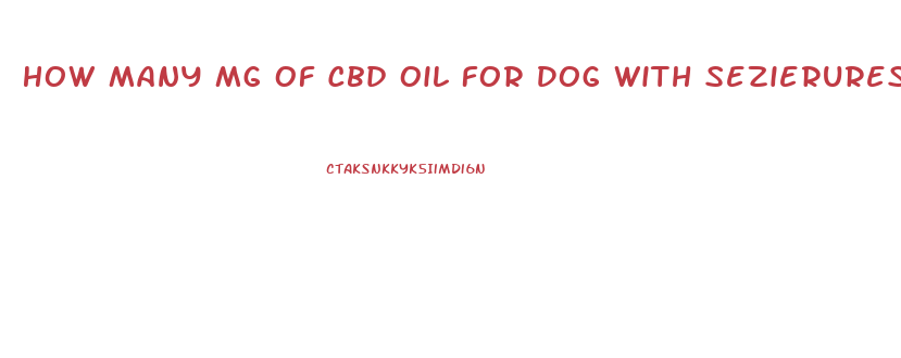 How Many Mg Of Cbd Oil For Dog With Sezierures