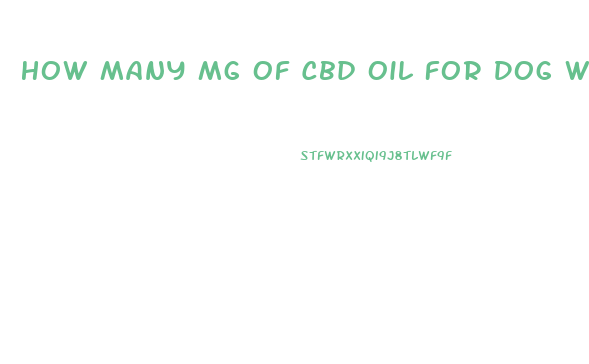 How Many Mg Of Cbd Oil For Dog With Sezierures