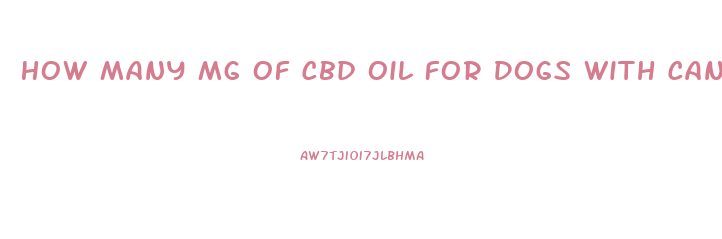 How Many Mg Of Cbd Oil For Dogs With Cancer