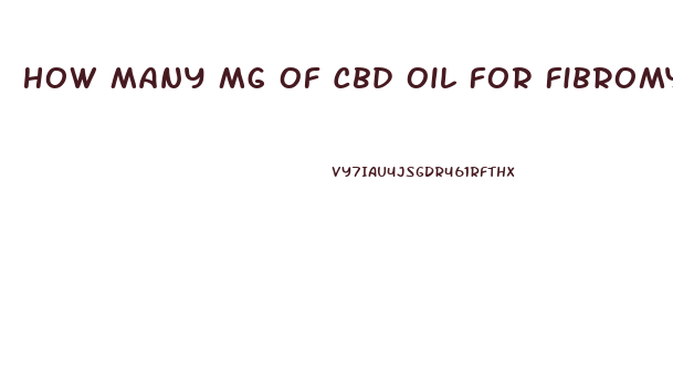 How Many Mg Of Cbd Oil For Fibromyalgia