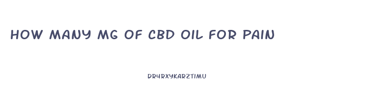 How Many Mg Of Cbd Oil For Pain