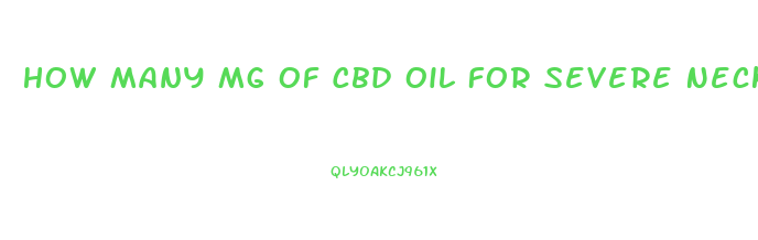 How Many Mg Of Cbd Oil For Severe Neck Pain