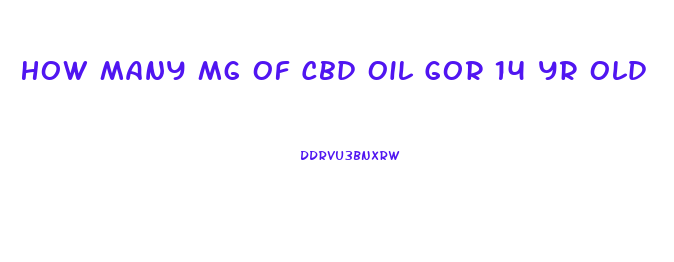 How Many Mg Of Cbd Oil Gor 14 Yr Old