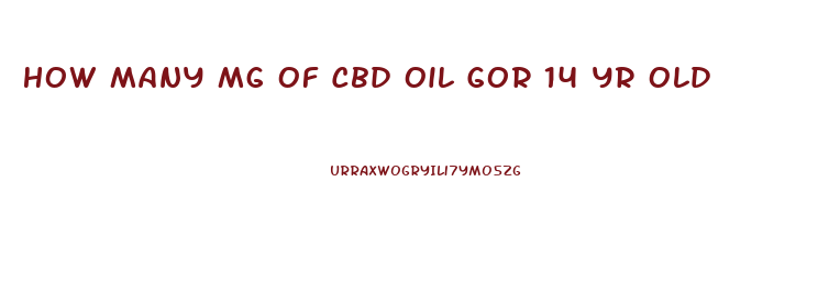 How Many Mg Of Cbd Oil Gor 14 Yr Old