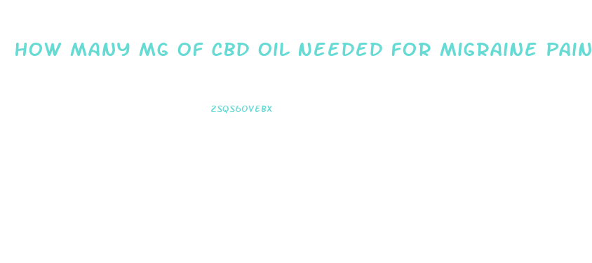 How Many Mg Of Cbd Oil Needed For Migraine Pain