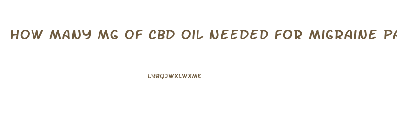 How Many Mg Of Cbd Oil Needed For Migraine Pain