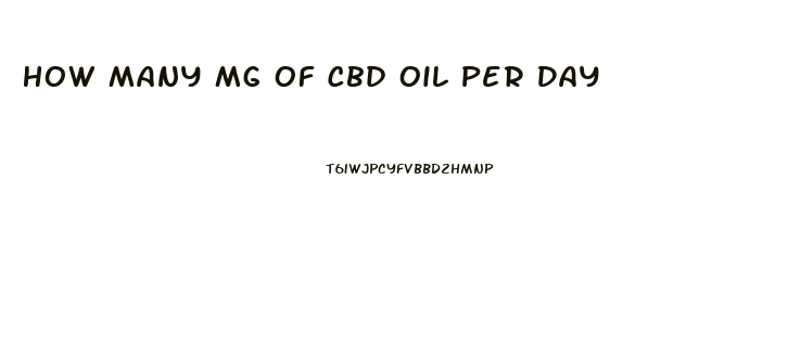 How Many Mg Of Cbd Oil Per Day