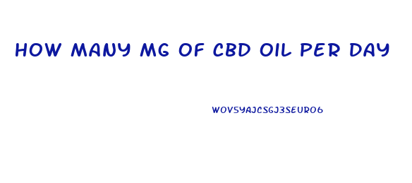 How Many Mg Of Cbd Oil Per Day