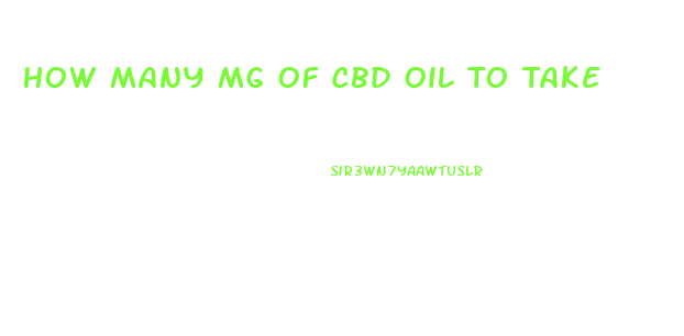 How Many Mg Of Cbd Oil To Take