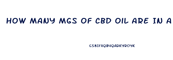 How Many Mgs Of Cbd Oil Are In A Dropper