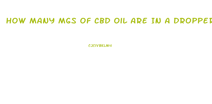 How Many Mgs Of Cbd Oil Are In A Dropper