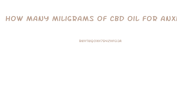 How Many Miligrams Of Cbd Oil For Anxiety