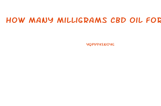How Many Milligrams Cbd Oil For Pain Relief