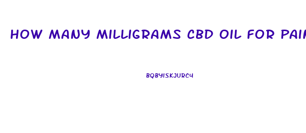 How Many Milligrams Cbd Oil For Pain Relief