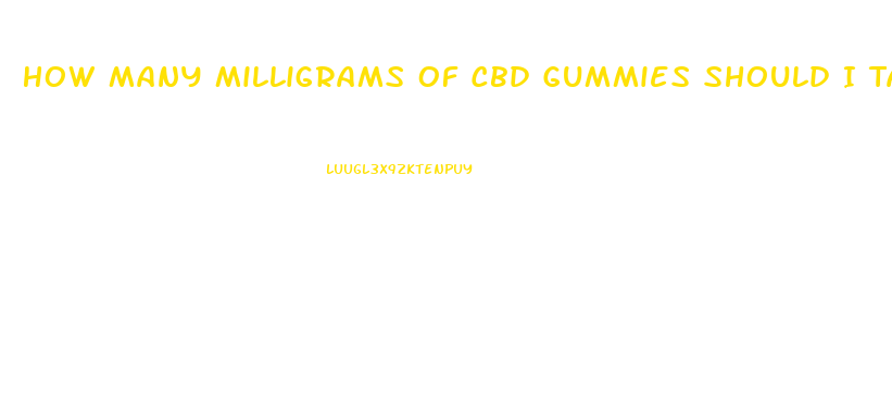 How Many Milligrams Of Cbd Gummies Should I Take