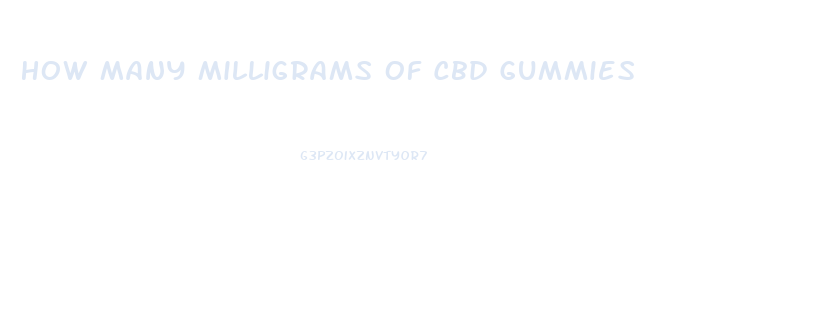 How Many Milligrams Of Cbd Gummies