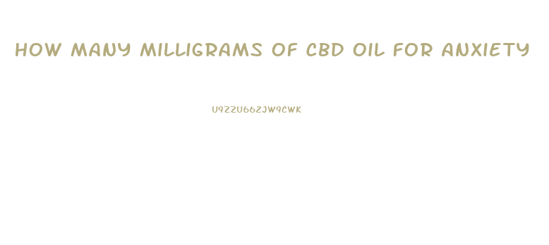 How Many Milligrams Of Cbd Oil For Anxiety