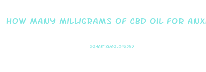 How Many Milligrams Of Cbd Oil For Anxiety