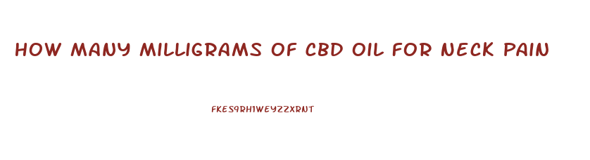 How Many Milligrams Of Cbd Oil For Neck Pain