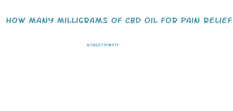 How Many Milligrams Of Cbd Oil For Pain Relief