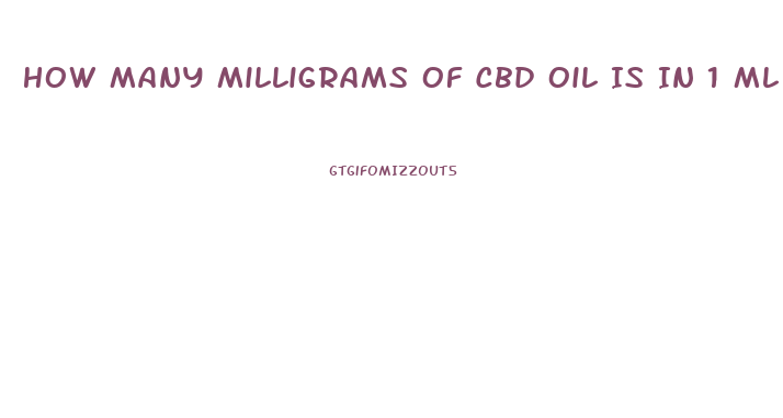 How Many Milligrams Of Cbd Oil Is In 1 Ml