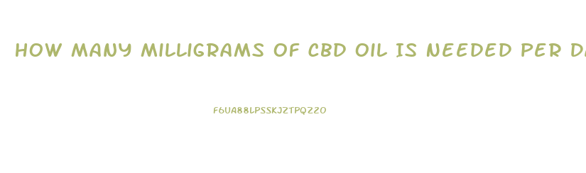 How Many Milligrams Of Cbd Oil Is Needed Per Day For Joint Issues