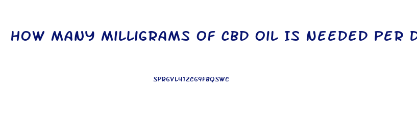 How Many Milligrams Of Cbd Oil Is Needed Per Day For Joint Issues