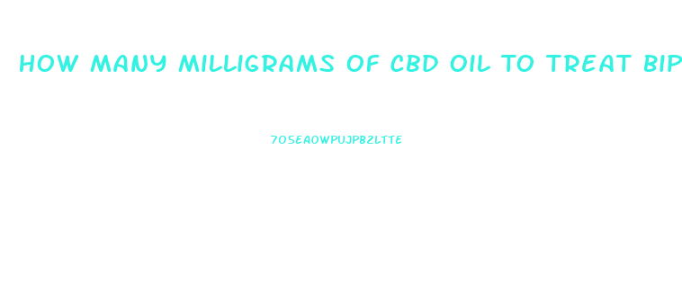 How Many Milligrams Of Cbd Oil To Treat Bipolar