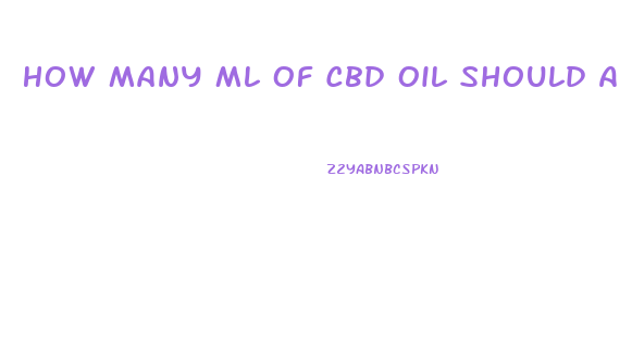 How Many Ml Of Cbd Oil Should A Person Take