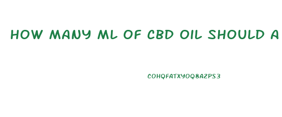 How Many Ml Of Cbd Oil Should A Person Take