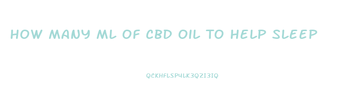 How Many Ml Of Cbd Oil To Help Sleep